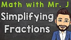 Simplifying Fractions Step by Step | How To Simplify Fractions