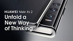 HUAWEI Mate Xs 2 - Unfold a New Way of Thinking