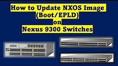 Nexus 9300 Series Switches - How to Upgrade NXOS Image (Boot and EPLD)