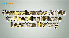 How to Check iPhone Location History? Step-by-Step Guide