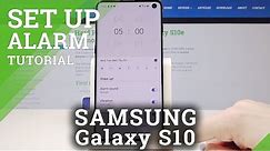 How to Set Up Alarm in Samsung Galaxy S10 – Samsung Alarm Settings