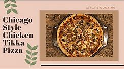 Chicago Style Chicken Tikka Pizza |How to Make Perfect Pizza Dough by Myla's Cooking
