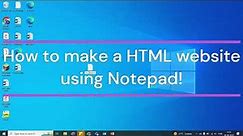 Make a HTML webpage using Notepad