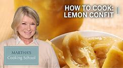 How to Make Martha Stewart's Lemon Confit | Martha's Cooking School | Martha Stewart