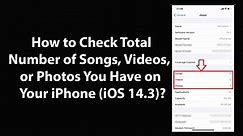 How to Check Total Number of Songs, Videos, or Photos You Have on Your iPhone (iOS 14.3)?