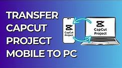 How to Transfer CapCut Projects from Mobile to PC | How to Sync CapCut Phone to PC