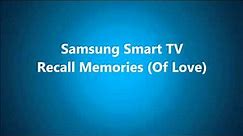 Samsung Smart TV Recall Memories (Of Love)