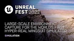 Large-scale Environment Capture for the World's First Hyperreal Wingsuit Simulator | Unreal Fest