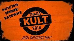 Kult - Jeśli będziesz tam (04-11-2016 Katowice)