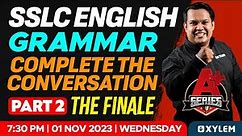 SSLC English Grammar - Complete the Conversation | Part 2 - The Finale | Xylem SSLC