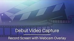 How to Record Screen with Webcam Overlay | Debut Video Capture Tutorial