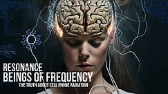 The Truth About Cell Phone Radiation and Your Health | Resonance: Beings of Frequency (Full Movie)