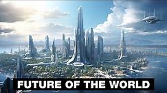 The Future of the World (2030 to 10,000 A.D.+): 130 Future Technologies