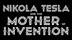 Nikola Tesla and the Mother of Invention
