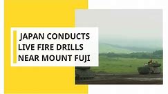 Japan conducts live fire drills near Mount Fuji