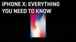 iPhone X: Everything You Need to Know