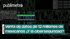¿Y la ciberseguridad? Venden datos hackeados de 12 millones de mexicanos