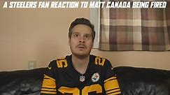 A Steelers Fan Reaction to Matt Canada Being Fired