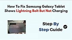 How To Fix Samsung Galaxy Tablet Shows Lightning Bolt But Not Charging