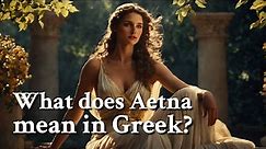 What does Aetna mean in Greek? Greek Mythology Story
