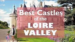 3 of the Best Loire Valley Castles that you SHOULD See!