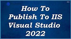 How To Publish To IIS - Visual Studio 2022