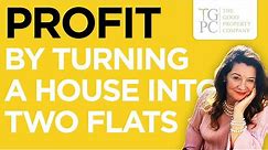 Profit by turning a house into two flats