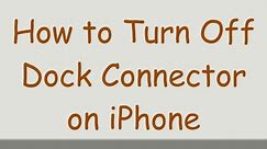 How to Turn Off Dock Connector on iPhone