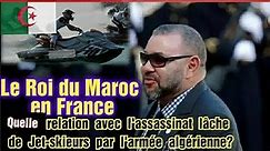 Le Roi du Maroc en France après la bavure de l'armée algérienne contre des Jet-skieurs civils
