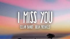 Clean Bandit - I Miss You (Lyrics) ft. Julia Michaels