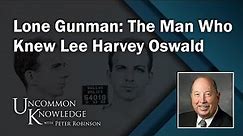 Lone Gunman: The Man Who Knew Lee Harvey Oswald | Uncommon Knowledge