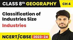 Classification of Industries: Size - Industries | Class 8 Geography Chapter 5 | 2023-24