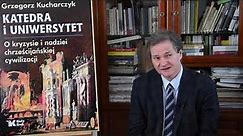 Prof. Grzegorz Kucharczyk: Katedra i uniwersytet. O kryzysie i nadziei chrześcijańskiej cywilizacji.