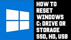 How To Reset Windows PC C: Drive or Reset SSD, Hard Drive, or USB Storage Device To Factory Settings