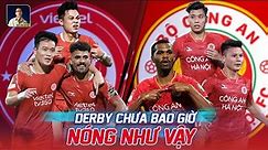 VIETTEL FC - CÔNG AN HÀ NỘI FC: CHƯA BAO GIỜ DERBY THỦ ĐÔ CĂNG THẲNG ĐẾN VẬY