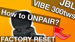 UNPAIRING JBL VIBE 300tws earbuds (How to Factory Reset)