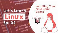 Linux for beginners – Ep 02 | Installing Your First Linux Distro