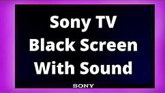 What To Do When Sony TV Has Black Screen With Sound?