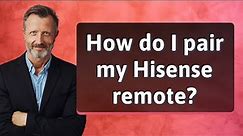 How do I pair my Hisense remote?