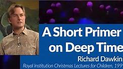 Richard Dawkins: A Short Primer on Deep Time
