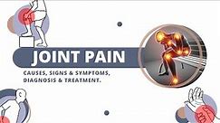 Joint Pain, Causes, Signs and Symptoms, Diagnosis and Treatment.