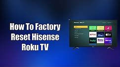 How To Factory Reset Hisense Roku TV