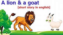 Lion and goat story // moral story // short story in english // one minute stories //