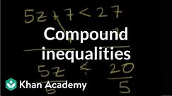 Compound inequalities | Linear inequalities | Algebra I | Khan Academy