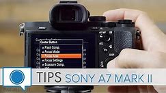 Sony A7 Mark II, A7RII and A7SII Tips
