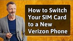 How to Switch Your SIM Card to a New Verizon Phone