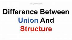Union vs Structure | Understanding the Key Differences Between Union And Structure | C Programming