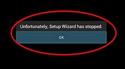 How to fix unfortunately setup wizard has stopped working in android