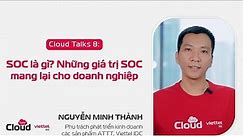 Cloud Talks #8: SOC là gì? Những giá trị SOC mang lại cho doanh nghiệp