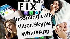 How to Fix Incoming Calls on Viber, WhatsUp, Skype.